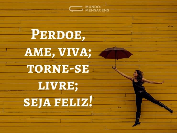 Perdoe, ame, viva; torne-se livre; seja feliz. - imagem